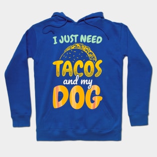 I just need tacos and my dog Hoodie